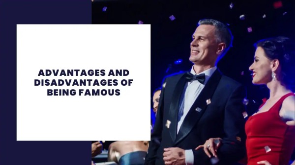 Advantages and Disadvantages of Being Famous