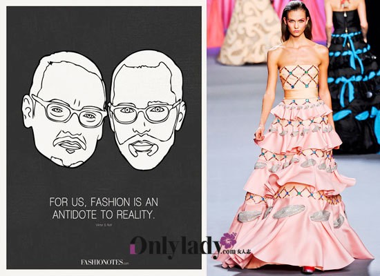 　　维果罗夫(Viktor &Rolf)：“对于我们来说，时尚是现实的解毒剂。” 