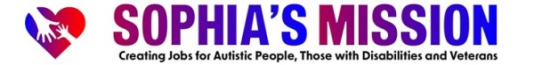 Sophia's Mission - Creating Jobs for Autistic People, The Disabled and Veterans